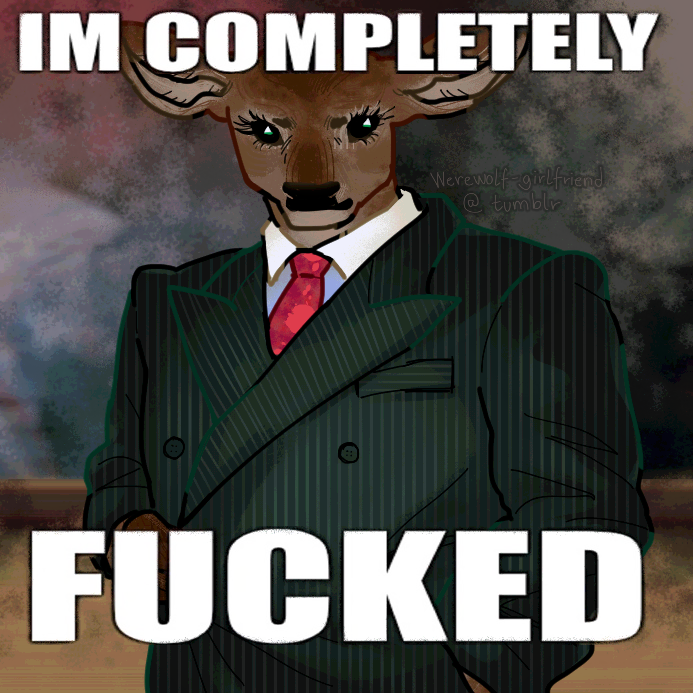 A digital drawing depicting a smug, anthropomorphic deer in a dark green, striped suit. There is bold white text at the top and bottom, reading: 'IM COMPLETELY FUCKED'.